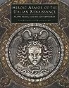 Heroic Armor of the Italian Renaissance Filippo Negroli and H... by Stuart W. Pyhrr