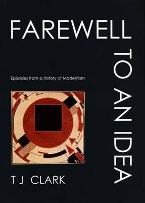 Farewell to an Idea: Episodes from a History of Modernism (Paperback)