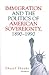 Immigration and the Politics of American Sovereignty, 1890-1990