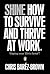 Shine: How to Survive and Thrive at Work