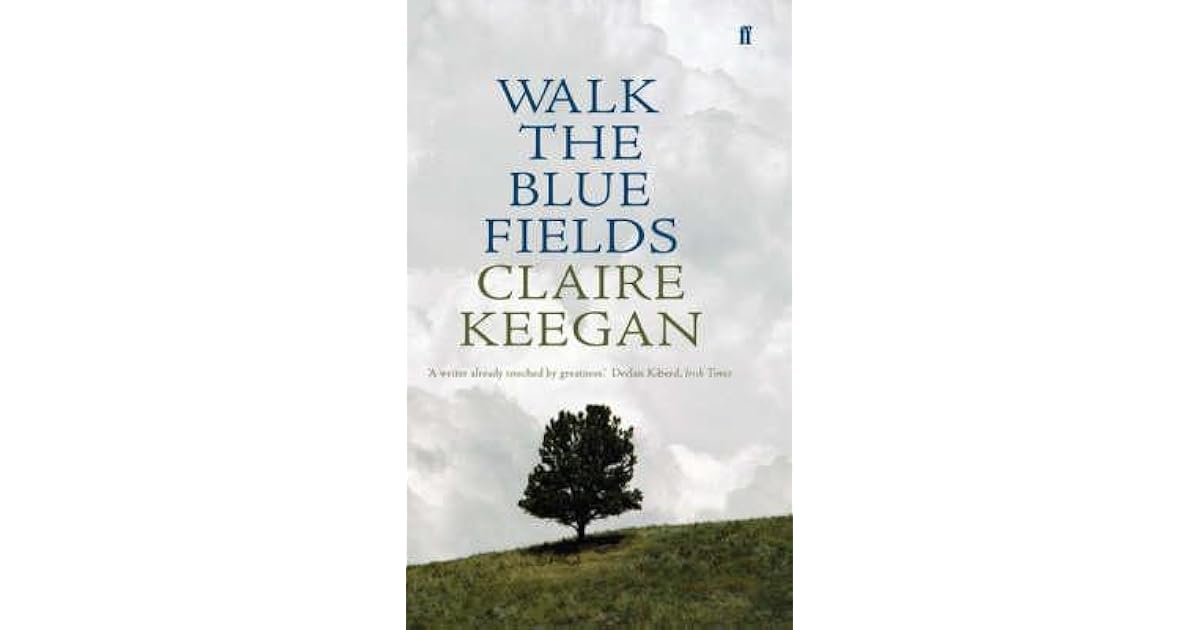Walk the Blue Fields by Claire Keegan