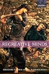 Recreative Minds: Imagination in Philosophy and Psychology