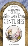 Sports and Games of the 18th and 19th Centuries: (Sports and Games Through History)