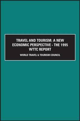 Travel & Tourism: A New Economic Perspective : The 1995 Wttc Report