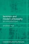 Feminism and Modern Philosophy (Understanding Feminist Philosophy)