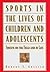 Sports in the Lives of Children and Adolescents: Success on the Field and in Life