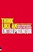 Think Like an Entrepreneur by Chris West Think Like an Entrepreneur by Chris West