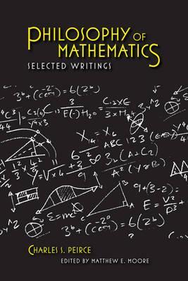 Philosophy of Mathematics: Selected Writings (Selections from the Writings of Charles S. Peirce)