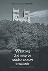 Writing the Map of Anglo-Saxon England: Essays in Cultural Geography