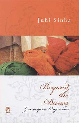 Beyond the Dunes: Journeys to Rajasthan [Dec 14, 2007] Sinha, Juhi
