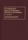 The Psychology of Sexual Orientation, Behavior, and Identity: A Handbook (Bibliographies and Indexes in the) The Psychology of Sexual Orientation, Behavior, and Identity: A Handbook (Bibliographies and Indexes in the)