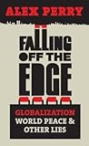 Falling Off the Edge: Globalization, World Peace and Other Lies. Alex Perry
