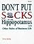 Don't Put Socks on the Hippopotamus: And Other Rules of Business Life