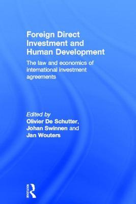 Foreign Direct Investment and Human Development: The Law and Economics of International Investment Agreements (Routledge Research in International Economic Law)