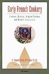 Early French Cookery: Sources, History, Original Recipes and Modern Adaptations