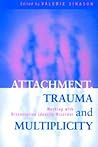 Attachment, Trauma and Multiplicity: Working with Dissociative Identity Disorder
