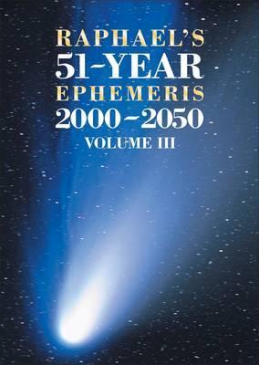 Raphael's 51-Year Ephemeris 2000-2050, Volume III