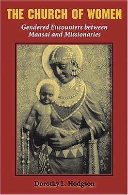 The Church of Women: Gendered Encounters between Maasai and Missionaries (Paperback)