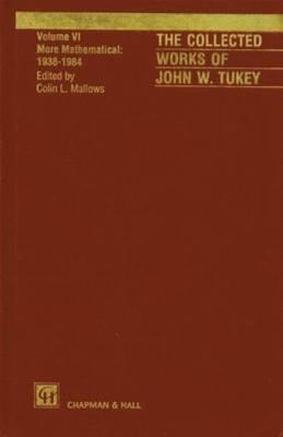 The Collected Works of John W. Tukey: Volume VI: More Mathematical, 1938-1984