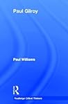 Paul Gilroy (Routledge Critical Thinkers) Paul Gilroy (Routledge Critical Thinkers)