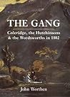The Gang: Coleridge, the Hutchinsons, and the Wordsworths in 1802 The Gang: Coleridge, the Hutchinsons, and the Wordsworths in 1802