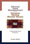 Clinical Case Management with Persons Having Mental Illness: A Relationship-Based Perspective (Mental Health Practice) Clinical Case Management with Persons Having Mental Illness: A Relationship-Based Perspective (Mental Health Practice)