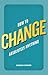 How to Change Absolutely Anything by Damian Hughes How to Change Absolutely Anything by Damian Hughes