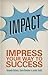 Impact: Impress your way to...
