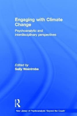 Engaging with Climate Change (The New Library of Psychoanalysis 'Beyond the Couch' Series)