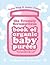 Truuuly Scrumptious Book of Organic Baby Purees: Delicious home-cooked food for your baby