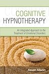 Cognitive Hypnotherapy: An Integrated Approach to the Treatment of Emotional Disorders