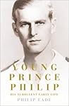 Young Prince Philip. His Turbulent Early Life by Philip Eade Young Prince Philip. His Turbulent Early Life by Philip Eade