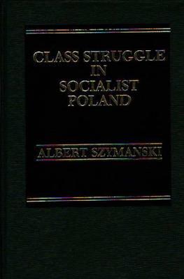 Class Struggle in Socialist Poland: With Comparisons to Yugoslavia (Hardcover)