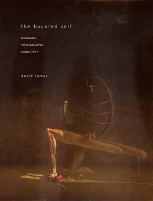 The Haunted Self: Surrealism, Psychoanalysis, Subjectivity (Hardcover)