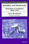Mobility and Modernity: Migration in Germany, 1820-1989 (Social History, Popular Culture, And Politics In Germany) Mobility and Modernity: Migration in Germany, 1820-1989 (Social History, Popular Culture, And Politics In Germany)