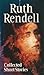 Collected Short Stories by Ruth Rendell