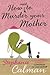 How Not to Murder Your Mother
