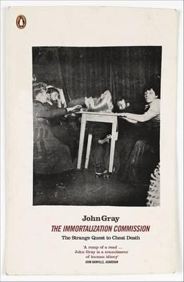 The Immortalization Commission Science And The Strange Quest To Cheat Death By John N Gray cheat death by john n gray