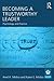 Becoming a Trustworthy Leader: Psychology and Practice (Leadership: Research and Practice)