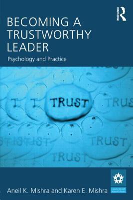 Becoming a Trustworthy Leader: Psychology and Practice (Leadership: Research and Practice)