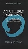 An Utterly Dark Spot: Gaze and Body in Early Modern Philosophy (The Body, In Theory: Histories Of Cultural Materialism)
