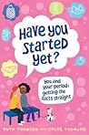 Have You Started Yet?: You and Your Period Have You Started Yet?: You and Your Period