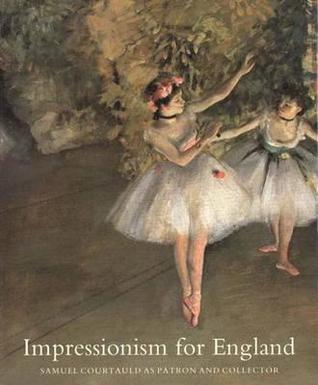 Impressionism for England: Samuel Courtauld as Patron and Collector