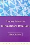 Fifty Key Thinkers in International Relations (Fifty Key Thinkers)