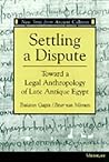 Settling a Dispute: Toward a Legal Anthropology of Late Antique Egypt (New Texts From Ancient Cultures)