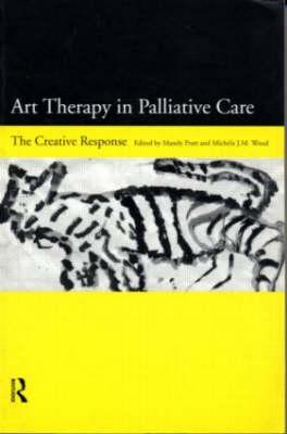 Art Therapy in Palliative Care: The Creative Response (Paperback)
