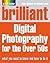 Brilliant Digital Photography for the Over 50's by John Skeoch