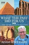 What the Past Did for Us: A Brief History of Ancient Monuments What the Past Did for Us: A Brief History of Ancient Monuments