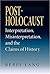 Post-Holocaust: Interpretation, Misinterpretation, and the Claims of History (Jewish Literature and Culture)