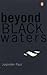 Beyond Black Waters
